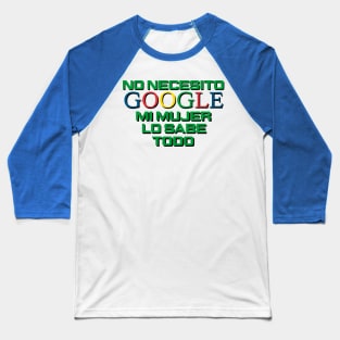 No necesito google, mi mujer lo sabe todo Baseball T-Shirt